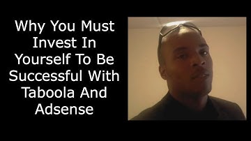 Why You Must Invest In Yourself To Be Successful With Taboola And Adsense