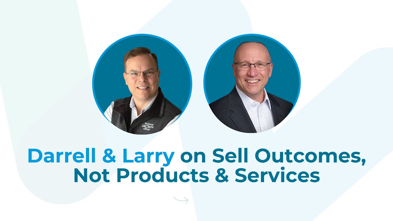Sell Outcomes, Not Products & Services - Larry Levine and Darrell Amy