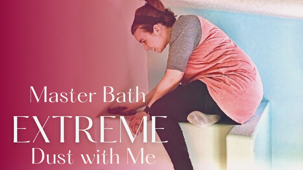 EXTREME DUST WITH ME | MASTER BATHROOM EXTREME DUST | meganitclean