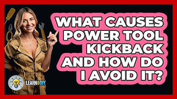 What Causes Power Tool Kickback And How Do I Avoid It? - LearnToDIY360.com