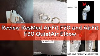 Review ResMed AirFit F20 and AirFit F30 QuietAir Elbow