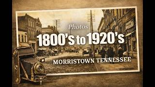 Morristown TN 1800 to 1920's