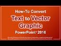 How to Convert Text to Vector Graphic in PowerPoint 2016