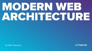 Modern Web Architecture by Oleh Popovych