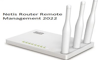 Netis Router Remote Management 2022
