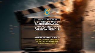 Menjihadi Musuh Allah Itu Cabang Menjihadi Dirinya Sendiri - Penggalan Kajian - Ust Badru Salam, Lc