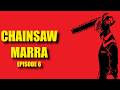 Chainsaw Marra - Episode 6: Two Pints of Lager and a Packet of Ching