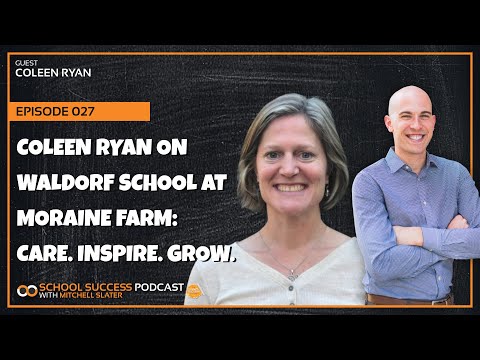 #27, Coleen Ryan on Waldorf School at Moraine Farm:  Care. Inspire. Grow.