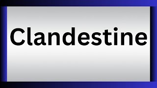 How To Pronounce Clandestine | What Is The Meaning Of Clandestine