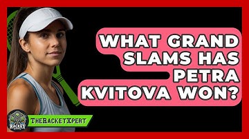 What Grand Slams Has Petra Kvitova Won? - The Racket Xpert