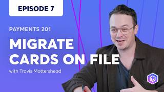 VGS | Payments 201 | Episode 7 | Migrating Cards On File