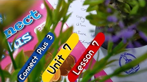 كونكت بلس 3 〡شرح مفصل جدا و بسيط للوحدة السابعة الدرس السابع 〡درس النبات 〡Connect Plus 3 Unit 7
