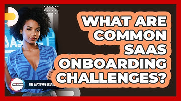 What Are Common SaaS Onboarding Challenges?