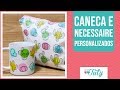 Como fazer caneca e necessaire personalizada?   |   Thiara Ney