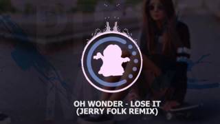【♫】 Oh Wonder - Lose It (Jerry Folk Remix)