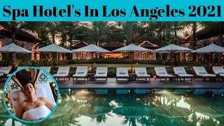 Top 5 Spa Wellness Hotel In Los Angeles Things To Do In Los Angeles Advotis4U