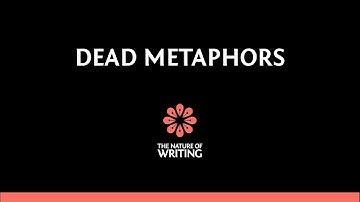 Dead Metaphors | Editing | Essay Writing | The Nature of Writing