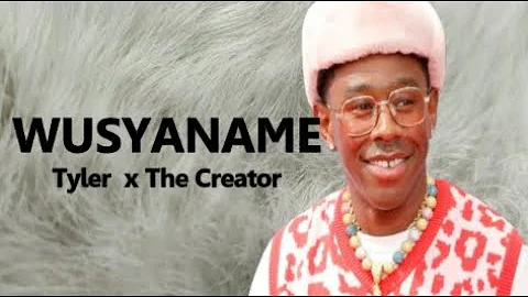 Tyler x The Creator -  WUSYANAME (Lyrics)