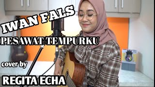 IWAN FALS ~ PESAWAT TEMPURKU | cover by REGITA ECHA