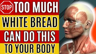 The Dangers of Eating Too Much White BREAD Every Day