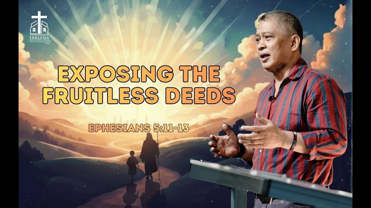 Exposing the
Fruitless Deeds
(Part II) | Ephesians 5:11-13 | February 22, 2026