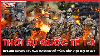 Thời sự quốc tế 1-8:Nga cáo buộc Ukraine ‘khủng bố’ Moscow để ‘tống tiền’ Mỹ gửi thêm viện trợ | PLO