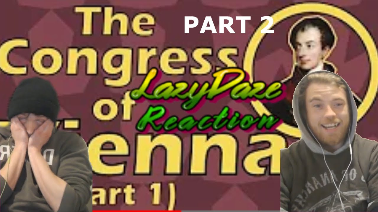 HISTORY FAN REACTION TO - THE CONGRESS OF VIENNA PART1 - LazyDaze - Part 2