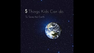 5 Things Kids Can do to Save the Planet