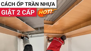 Hướng dẫn thi công trần nhựa nano giật 2 cấp vân gỗ kết hợp tấm lam sóng ốp trần phòng khách