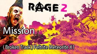 Rage 2 Mission Broken Track Feltrite Meteorite X1