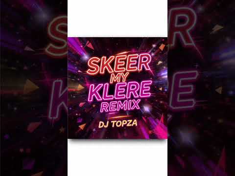 Skeer My Klere Remix BY [Dj Topza]