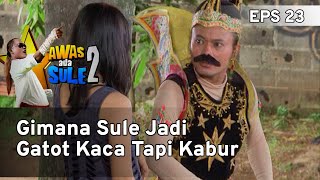 Gimana Sule Jadi Gatot Kaca Tapi Kabur - AWAS ADA SULE 2