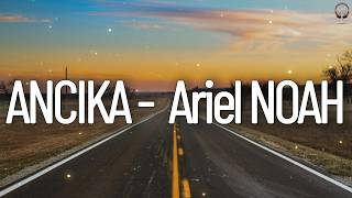Download lagu Ariel NOAH - Ancika || Lirik