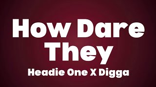 Headie One x Digga - 'HOW DARE THEY' (Lyrics)