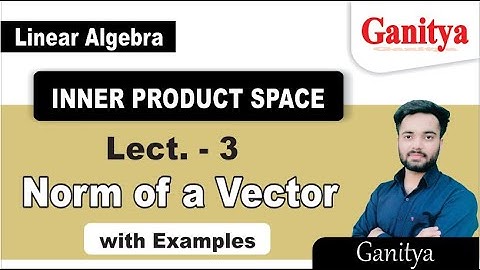 Norm of a Vector | Normed Linear Space | Inner Product Space