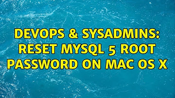 DevOps & SysAdmins: Reset MySQL 5 root password on Mac OS X (2 Solutions!!)