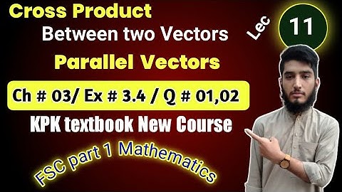 Cross product | Vectors | Ex # 3.4 | Q # 01,02 | FSC Part 1 Math | Ch # 03 | KPK | Lec 11
