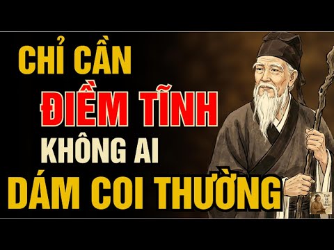 Cổ Nhân Dạy - Chỉ Cần Điềm Tĩnh Không Ai Dám Coi Thường Bạn | Triết Lý Cổ Nhân