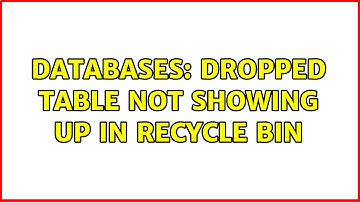 Databases: Dropped table not showing up in recycle bin (2 Solutions!!)