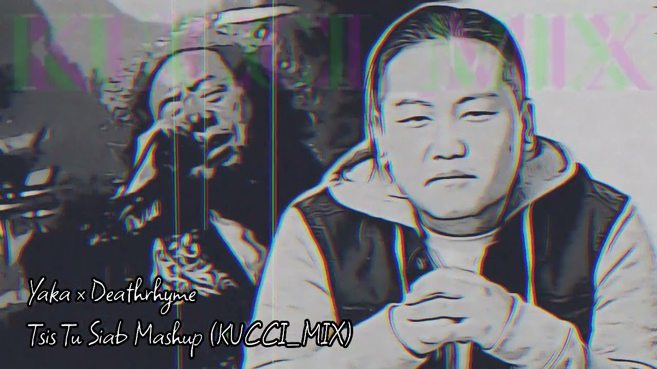 Yaka x Deathrhyme - Tsis Tu Siab Mashup (KUCCI_MIX)