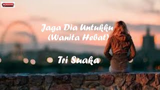 Jaga Dia Untukku (Wanita Hebat) – Tri Suaka | Cover By (Della Firdatia) Lirik