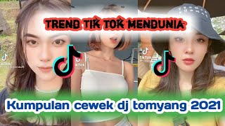 Kumpualn cewek dj tomyang 2021 - trend tik tok sudah mendunia