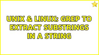 Unix & Linux: grep to extract substrings in a string (3 Solutions!!)