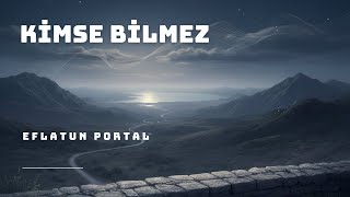 Kimse Bilmez I Eflatun Portal