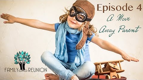 Episode 4: A Move Away Parent