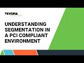 Understanding Segmentation in a PCI Compliant Environment