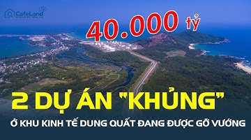Quảng Ngãi gỡ vướng 2 dự án “KHỦNG” ở Khu kinh tế Dung Quất | CafeLand