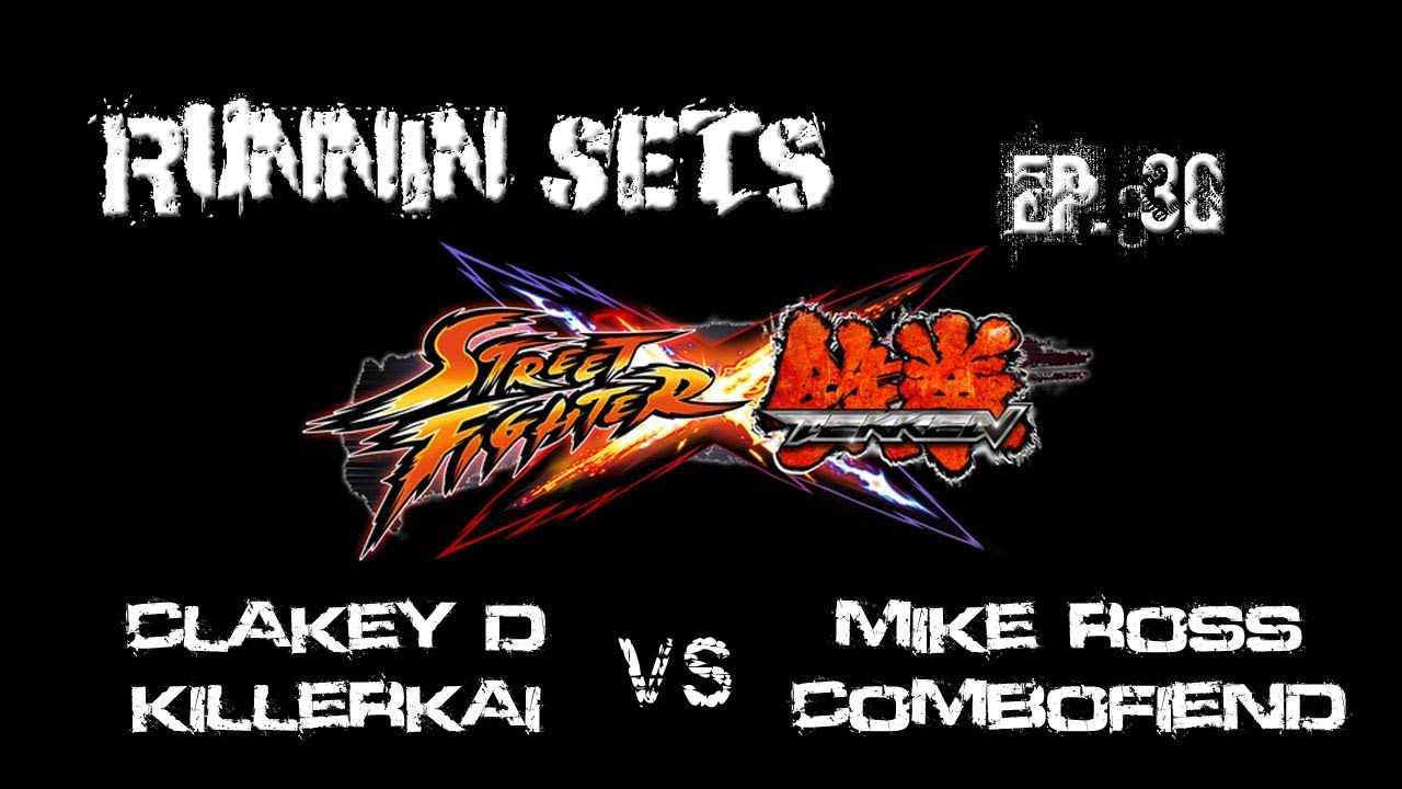 Runnin' Sets, эпизод 30: STREET FIGHTER x TEKKEN! ClakeyD и KillerKai против Mike Ross и Combofie...