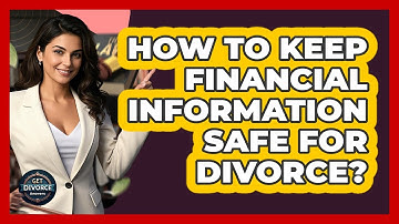How To Keep Financial Information Safe For Divorce?