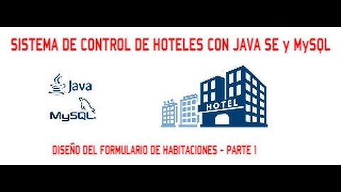 SISTEMA DE CONTROL HOTELERO CON JAVA SE y MySQL - VIDEO 05